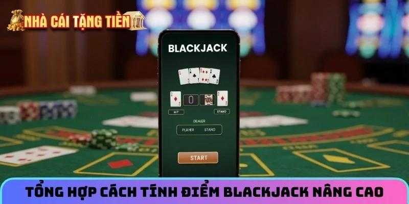 Tổng hợp cách tính điểm Blackjack nâng cao