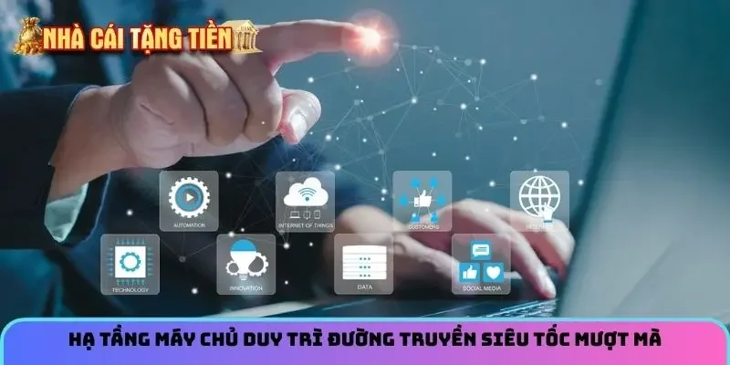 Hạ tầng máy chủ duy trì đường truyền siêu tốc mượt mà