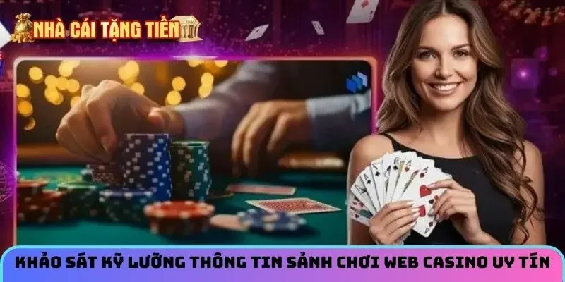 Khảo sát kỹ lưỡng thông tin sảnh chơi web casino uy tín
